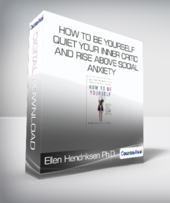 Ellen Hendriksen Ph.D. - How to Be Yourself - Quiet Your Inner Critic and Rise Above Social Anxiety