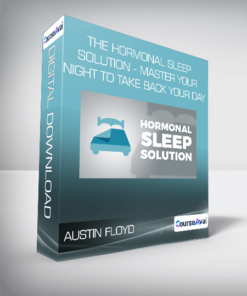 Austin Floyd - The Hormonal Sleep Solution - Master Your Night To Take Back Your Day