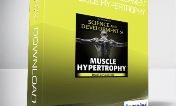 Brad Schoenfeld - Science and Development of Muscle Hypertrophy