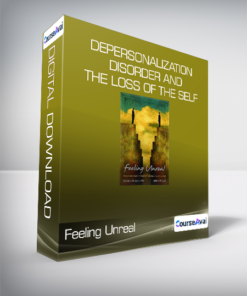 Feeling Unreal - Depersonalization Disorder and the Loss of the Self