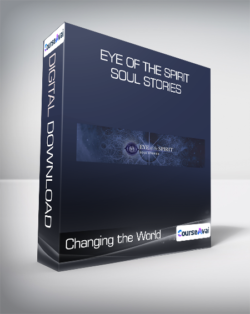 Changing the World - Eye of the Spirit - Soul Stories