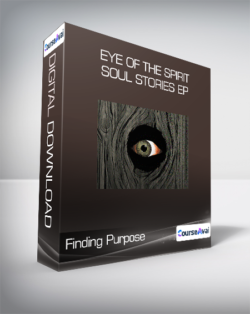 Finding Purpose - Eye of the Spirit - Soul Stories Ep