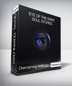 Overcoming Addiction - Eye of the Spirit - Soul Stories