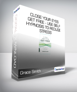 Grace Smith - Close Your Eyes - Get Free - Use Self-Hypnosis to Reduce Stress - Quit Bad Habits and Achieve Greater Relaxation and Focus