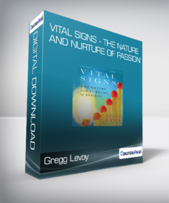Gregg Levoy - Vital Signs - The Nature and Nurture of Passion