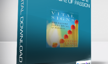 Gregg Levoy - Vital Signs - The Nature and Nurture of Passion