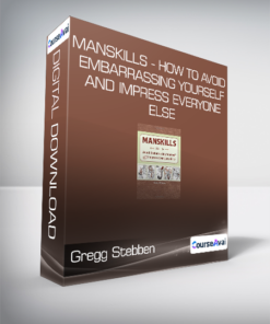 Gregg Stebben - Manskills - How to Avoid Embarrassing Yourself and Impress Everyone Else