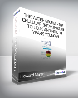 Howard Murad - The Water Secret - The Cellular Breakthrough to Look and Feel 10 Years Younger