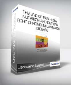Jacqueline Lagacé - The End of Pain - How Nutrition and Diet Can Fight Chronic Inflammatory Disease