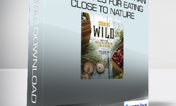 James O Fraioli & John Ash - Cooking Wild More than 150 Recipes for Eating Close to Nature