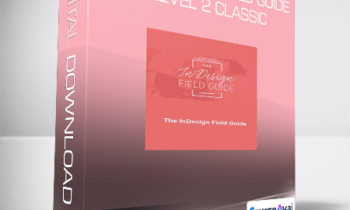 The InDesign Field Guide - Level 2 Classic