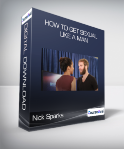 Nick Sparks - How to Get Sexual Like a Man