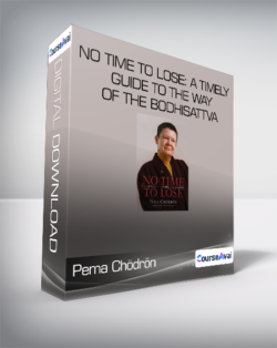 Pema Chödrön - No Time to Lose: A Timely Guide to the Way of the Bodhisattva