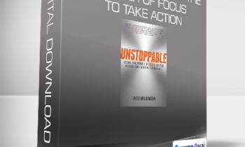 Pete Wilkinson - Unstoppable: Using the Power of Focus to Take Action and Achieve Your Goals