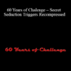 60 Years of Challenge - Secret Seduction Triggers Recompressed