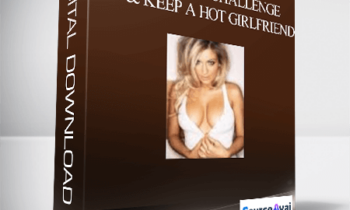 60 Years of Challenge – Get & Keep A HOT Girlfriend