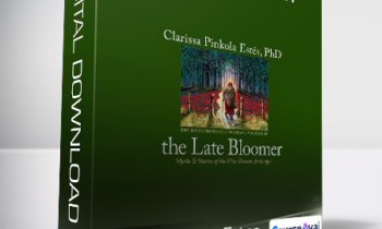 Clarissa Pinkola Estes - The Late Bloomer