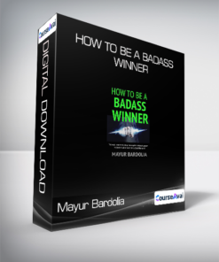 Mayur Bardolia - How To Be A Badass Winner