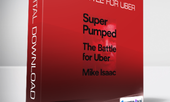 Mike Isaac - Super Pumped: The Battle for Uber