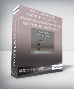 Timothy A. Carey - Hold That Thought! Two Steps to Effective Counseling and Psychotherapy With the Method of Levels