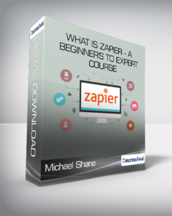 Michael Shane - What is Zapier - A Beginner's to Expert Course