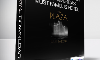 Julie Satow - The Plaza: The Secret Life of America's Most Famous Hotel