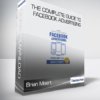 Brian Meert - The Complete Guide to Facebook Advertising