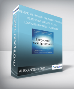 Alexander Loyd - Beyond Willpower - The Secret Principle to Achieving Success in Life - Love and Happiness - AUDIO BOOK