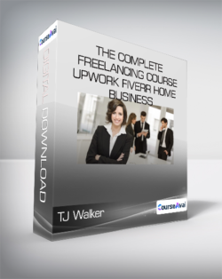 TJ Walker - The Complete Freelancing Course - Upwork Fiverr Home Business