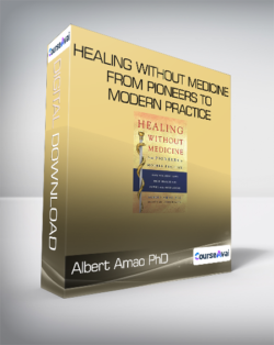 Albert Amao PhD - Healing Without Medicine From Pioneers to Modern Practice