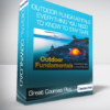 Great Courses Plus - Outdoor Fundamentals - Everything You Need to Know to Stay Safe