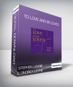 Stephen Levine & Ondrea Levine - To Love and Be Loved