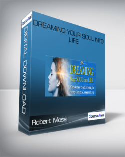 Robert Moss - Dreaming Your Soul into Life