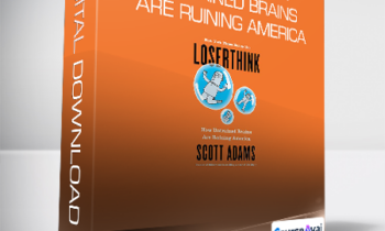 Scott Adams - Loserthink How Untrained Brains Are Ruining America