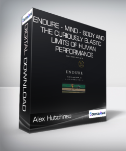 Alex Hutchinson - Endure - Mind - Body and the Curiously Elastic Limits of Human Performance