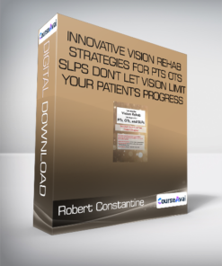 Robert Constantine - Innovative Vision Rehab Strategies for PTs - OTs & SLPs Don't Let Vision Limit Your Patient's Progress