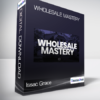 Issac Grace - Wholesale Mastery