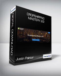 Justin Painter - Dropshipping Mastery 2.0