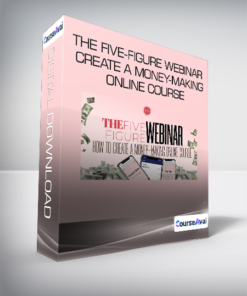 The Five-Figure Webinar Create A Money-Making Online Course