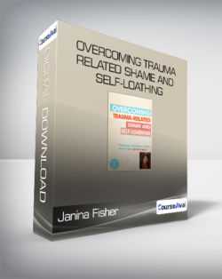 Janina Fisher - Overcoming Trauma-Related Shame and Self-Loathing