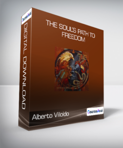 Alberto Villoldo - The Soul’s Path to Freedom