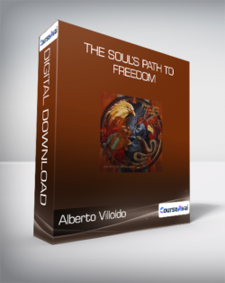 Alberto Villoldo - The Soul’s Path to Freedom