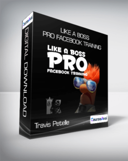 Travis Petelle - LIKE A Boss PRO Facebook Training