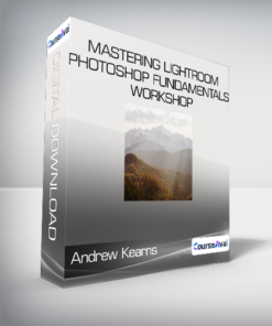 Andrew Kearns - Mastering Lightroom & Photoshop Fundamentals Workshop