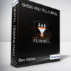 Ben Adkins - Show And Tell Funnel