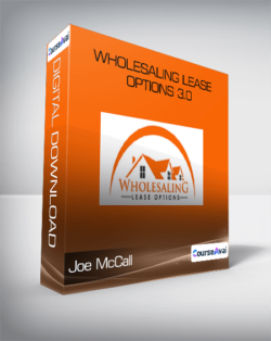 Joe McCall - Wholesaling Lease Options 3.0