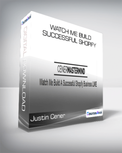 Justin Cener - Watch Me Build Successful Shopify