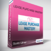 Lease Purchase Mastery - Scott Ulmer