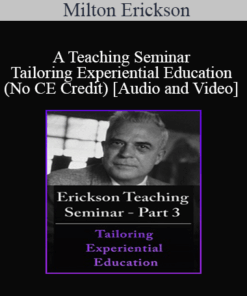 [Audio and Video] A Teaching Seminar with Milton Erickson Part 3 - Tailoring Experiential Education (No CE Credit)
