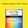 Aaron Testard - LGBTQ Clients in Today's World: Treatment Strategies for Gender & Sexual Identity Issues